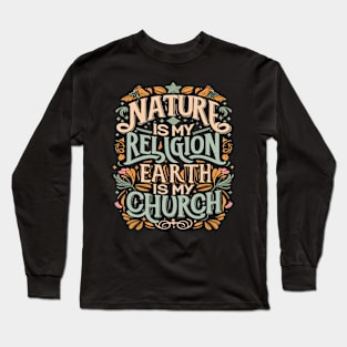 Nature Is My Religion Earth Is My Church Long Sleeve T-Shirt